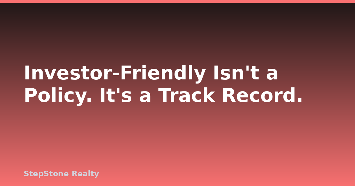 Investor-Friendly Isn’t a Policy. It’s a Track Record.