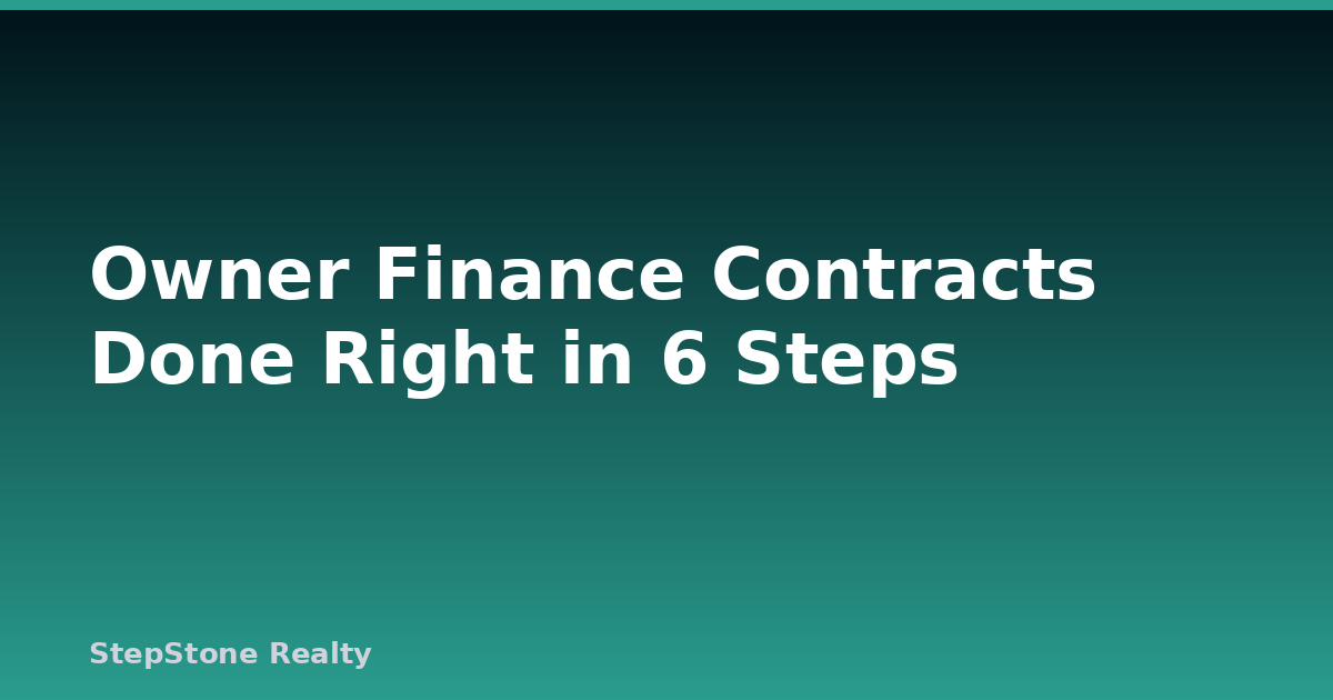 Owner Finance Contracts Done Right in 6 Steps