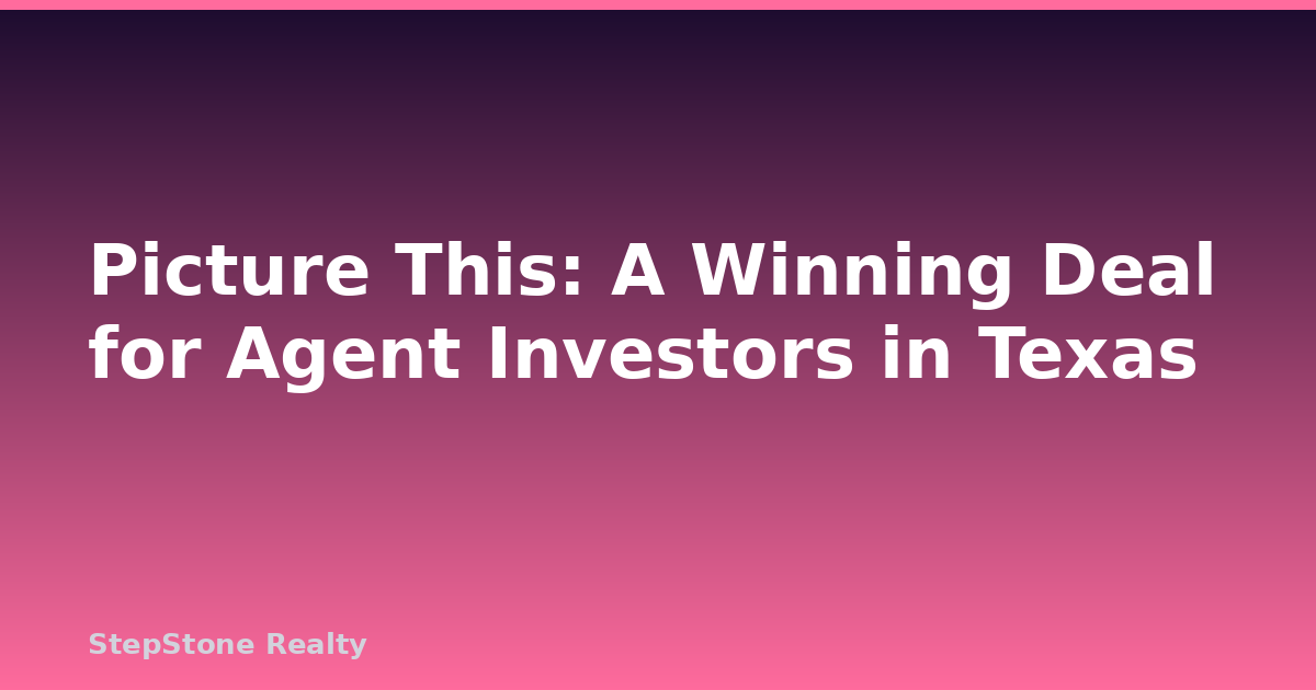 Picture This: A Winning Deal for Agent Investors in Texas