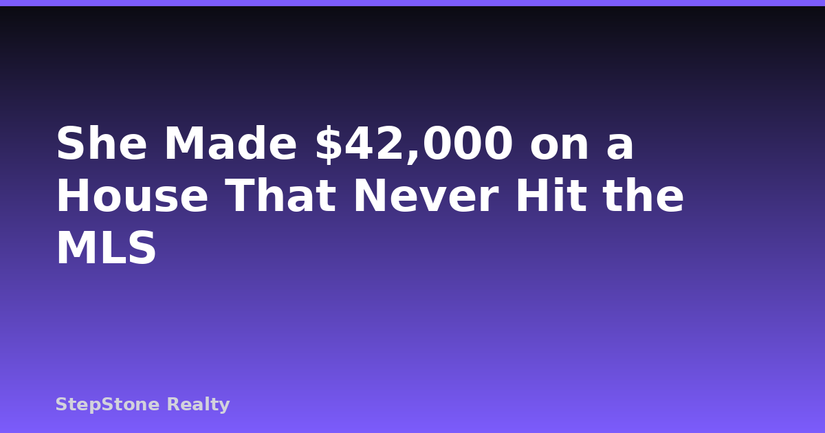 She Made $42,000 on a House That Never Hit the MLS
