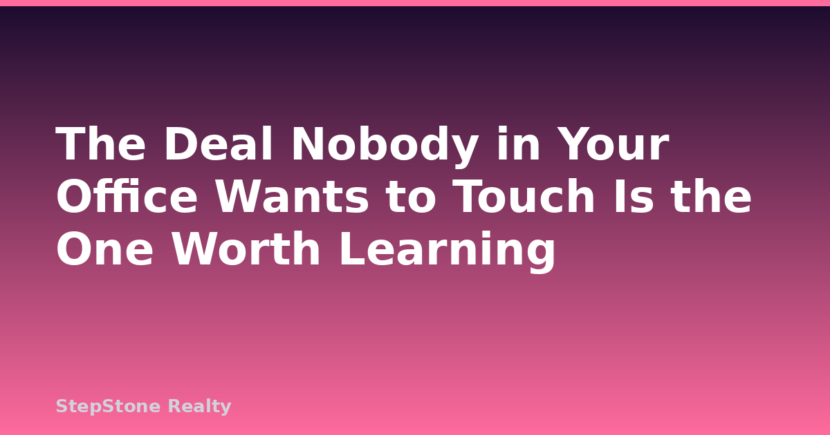 The Deal Nobody in Your Office Wants to Touch Is the One Worth Learning
