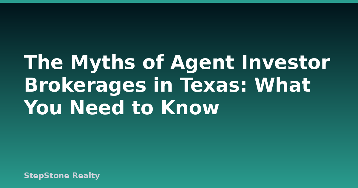 The Myths of Agent Investor Brokerages in Texas: What You Need to Know