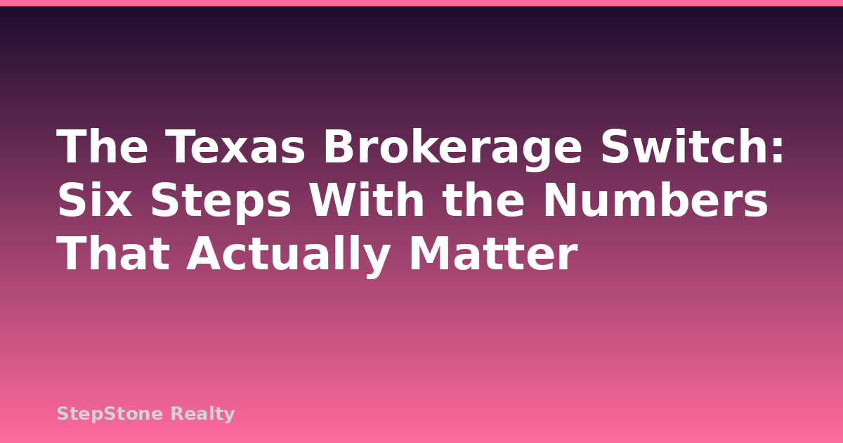 The Texas Brokerage Switch: Six Steps With the Numbers That Actually Matter