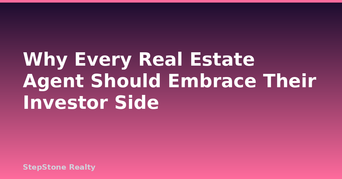 Why Every Real Estate Agent Should Embrace Their Investor Side