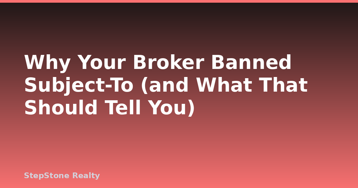 Why Your Broker Banned Subject-To (and What That Should Tell You)