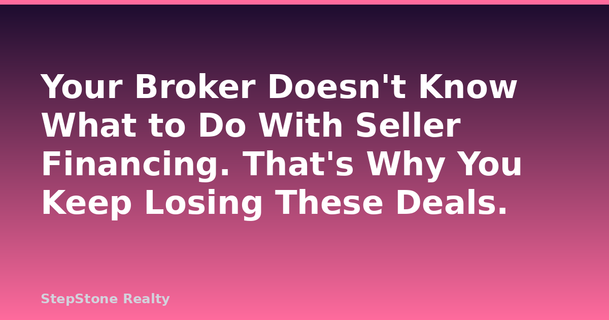 Your Broker Doesn’t Know What to Do With Seller Financing. That’s Why You Keep Losing These Deals.