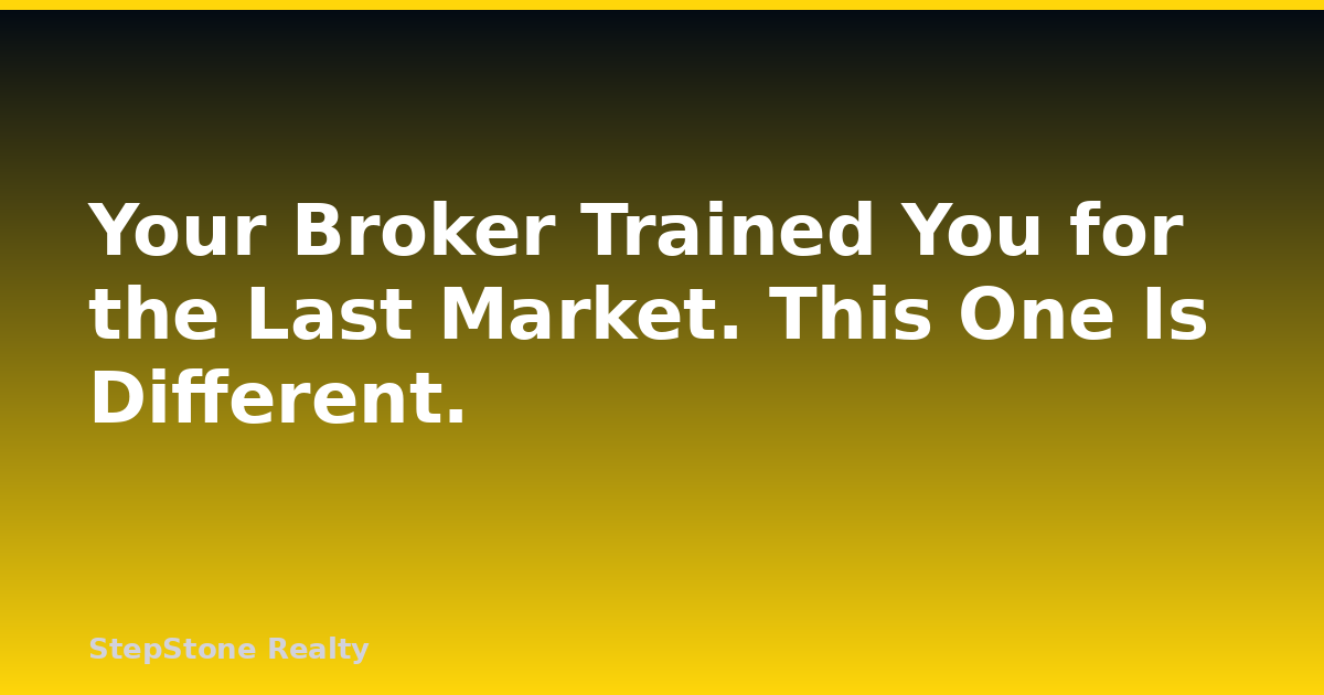 Your Broker Trained You for the Last Market. This One Is Different.