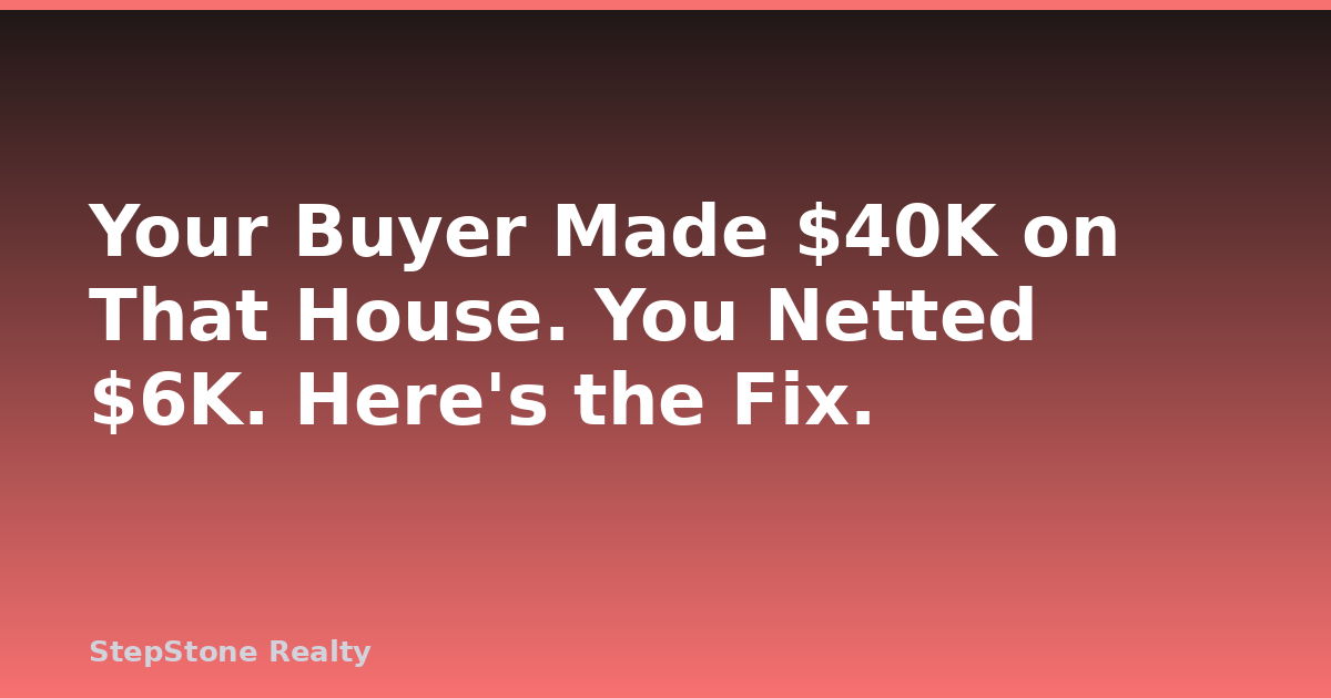 Your Buyer Made $40K on That House. You Netted $6K. Here’s the Fix.